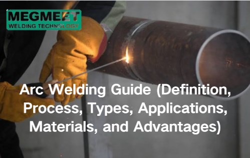 Arc Welding Guide (Definition, Process, Types, Applications, Materials, and Advantages).jpg